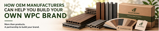 How OEM Manufacturers Can Help You Build Your Own WPC Brand